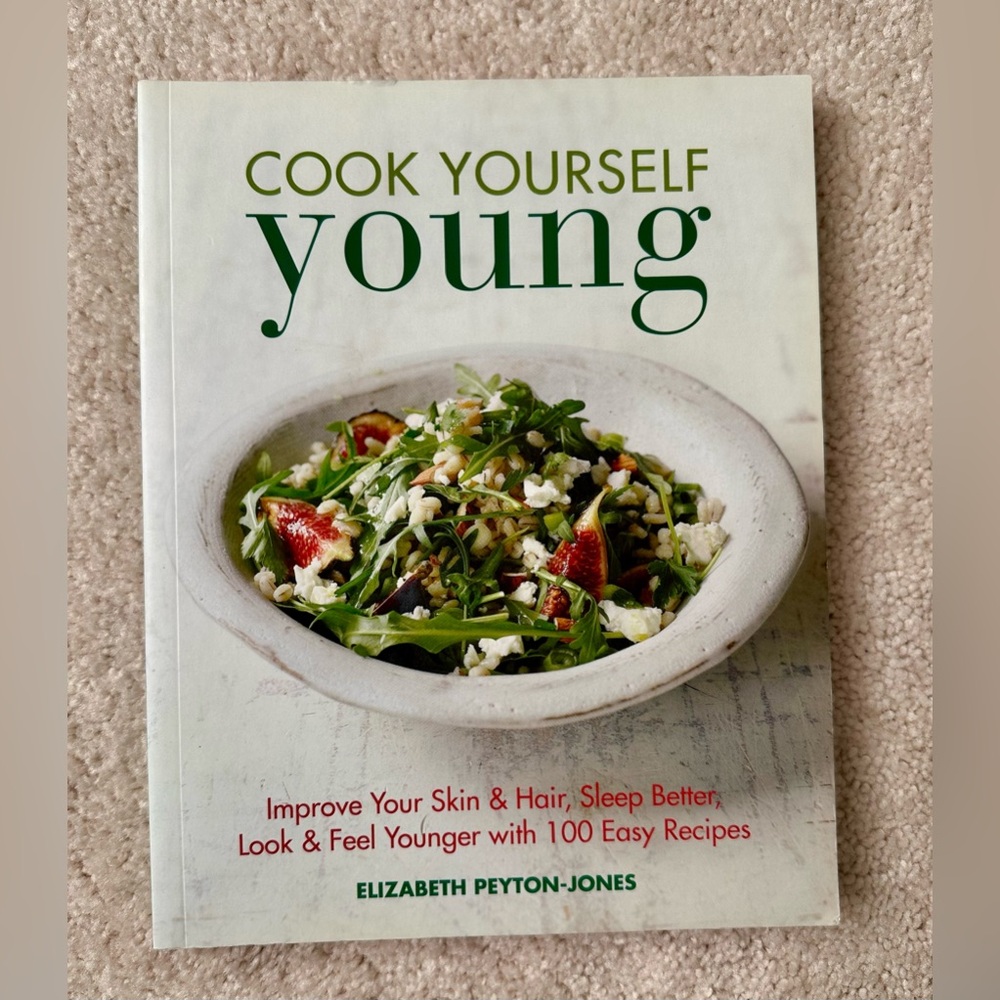 Cook Yourself Young Cookbook - By: Elizabeth Peyton-Jones